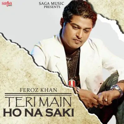 Teri Main Ho Na Saki