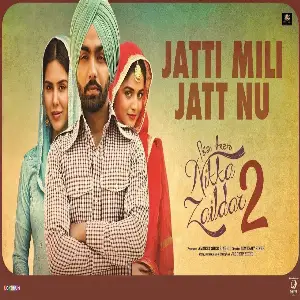 Jatti Mili Jatt Nu (Nikka Zaildar 2)