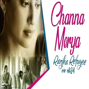 Channa Mereya (Ranjha Refugee)