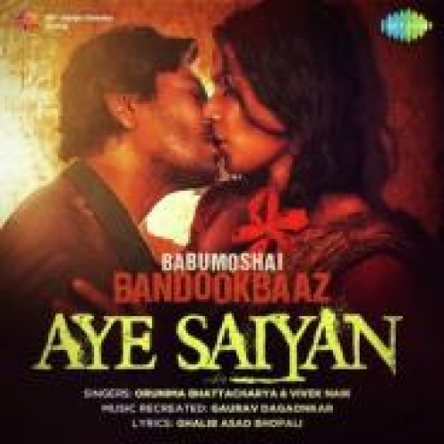 Aye Saiyan (Babumoshai Bandookbaaz)
