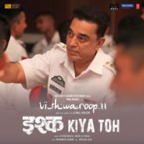 Ishq Kiya Toh (Vishwaroop II)