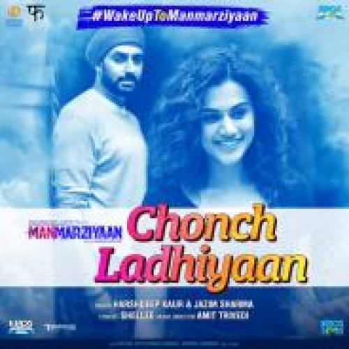 Chonch Ladhiyaan (Manmarziyaan)