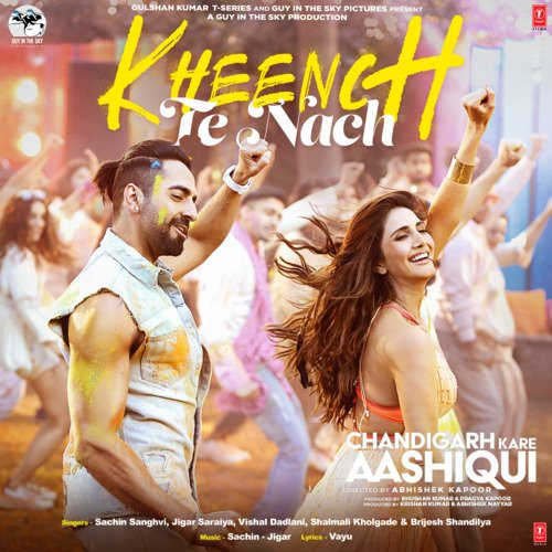 Kheench Te Nach (From Chandigarh Kare Aashiqui)